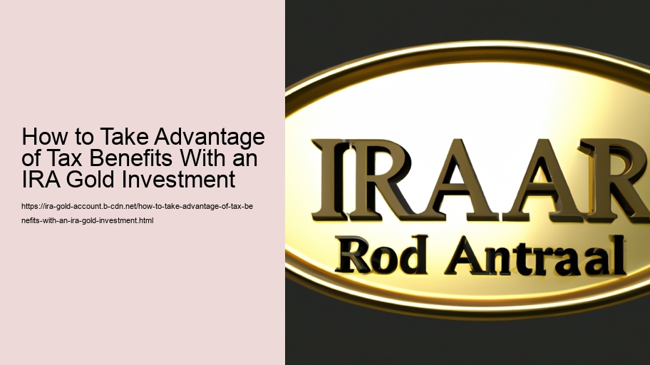 How to Take Advantage of Tax Benefits With an IRA Gold Investment 